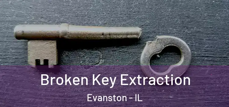 Broken Key Extraction Evanston - IL
