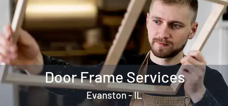  Door Frame Services Evanston - IL