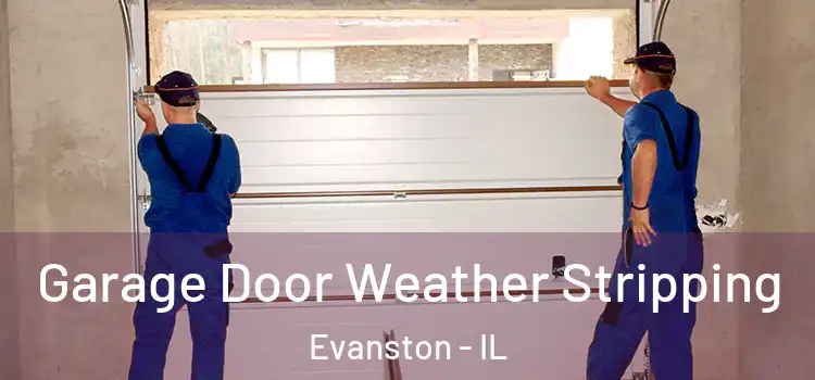  Garage Door Weather Stripping Evanston - IL